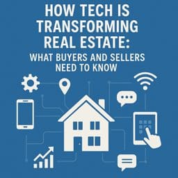 How Tech is Transforming Real Estate: What Buyers and Sellers Need to Know.